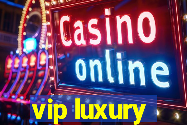 vip luxury